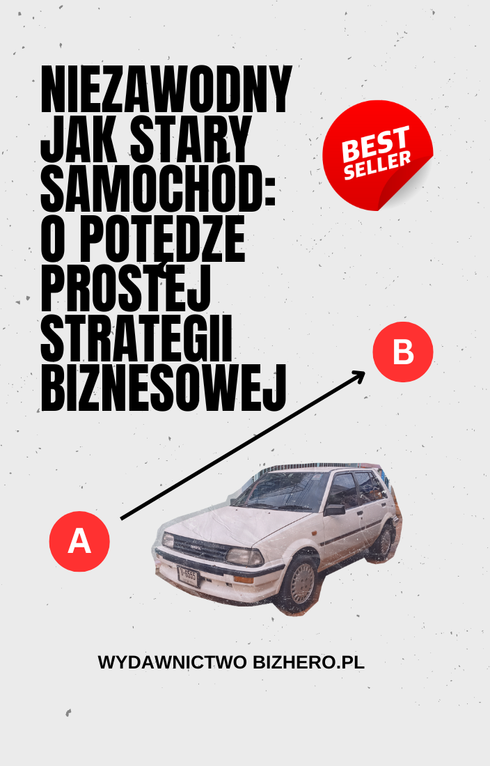 Niezawodny Jak Stary Samochód: O Potędze Prostej Strategii Biznesowej Bestseller E-book