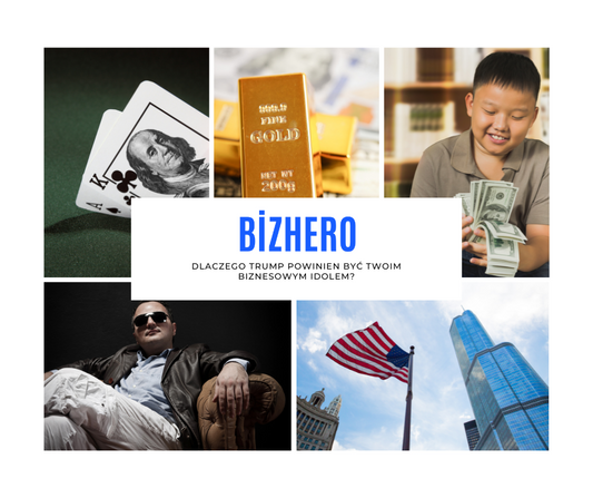 Dlaczego Trump powinien być twoim biznesowym idolem?