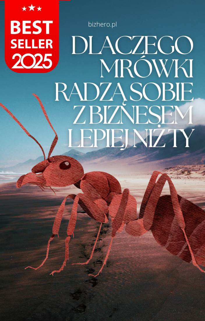 Dlaczego Mrówki Radzą Sobie z Biznesem Lepiej niż Ty Bestseller Ebook