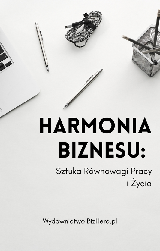 Harmonia Biznesu: Sztuka Równowagi Pracy i Życia