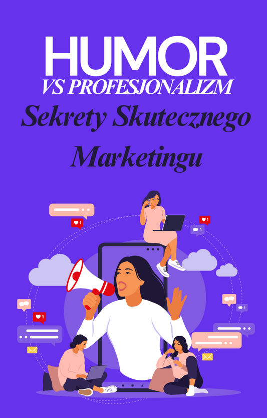 Humor vs. Profesjonalizm: Sekrety Skutecznego Marketingu