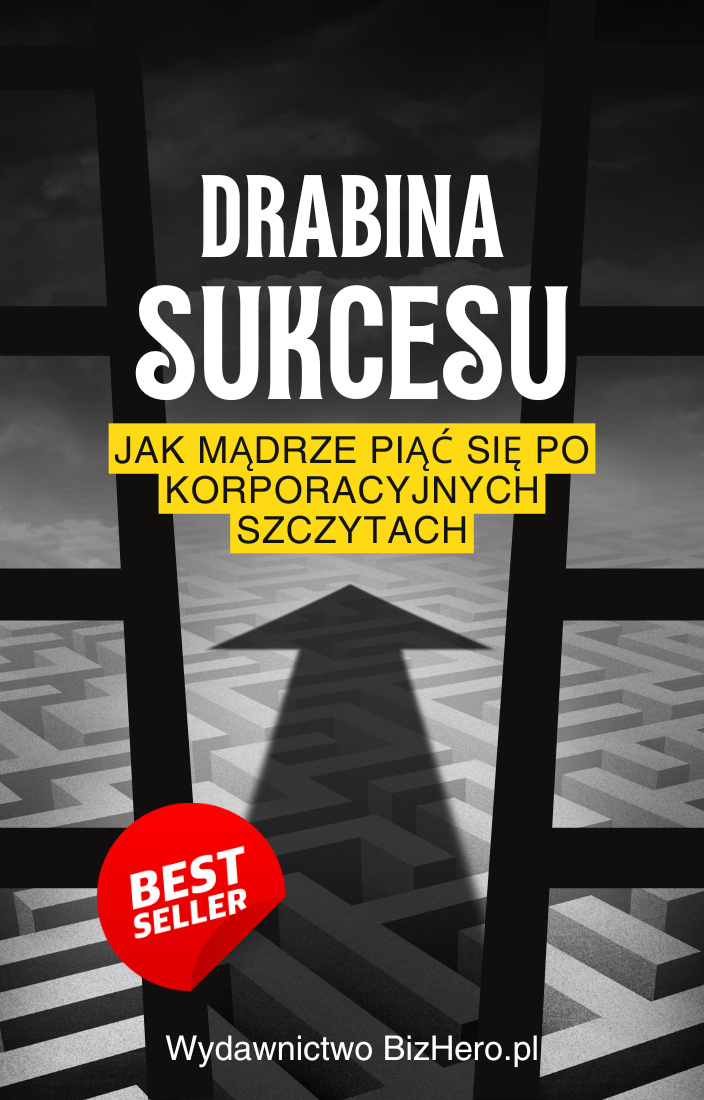 Drabina Sukcesu: Jak Mądrze Piąć się po Korporacyjnych Szczytach Bestseller Ebook